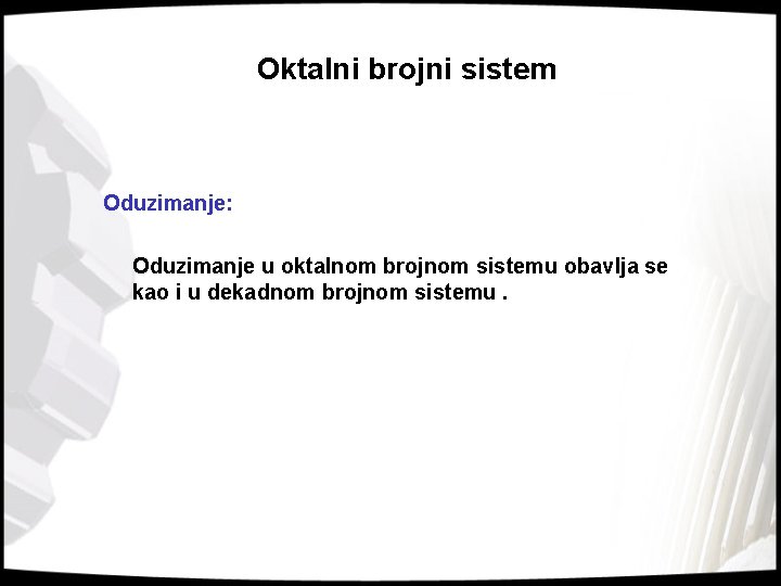 Oktalni brojni sistem Oduzimanje: Oduzimanje u oktalnom brojnom sistemu obavlja se kao i u