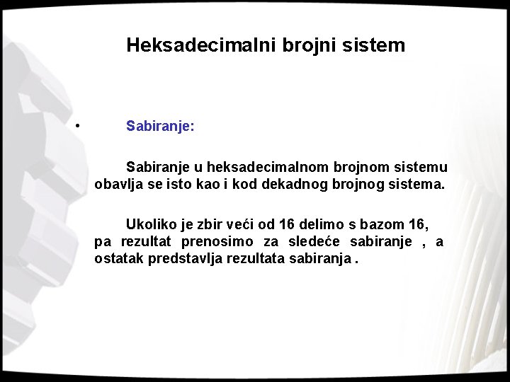 Heksadecimalni brojni sistem • Sabiranje: Sabiranje u heksadecimalnom brojnom sistemu obavlja se isto kao