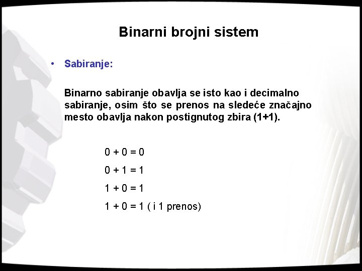 Binarni brojni sistem • Sabiranje: Binarno sabiranje obavlja se isto kao i decimalno sabiranje,