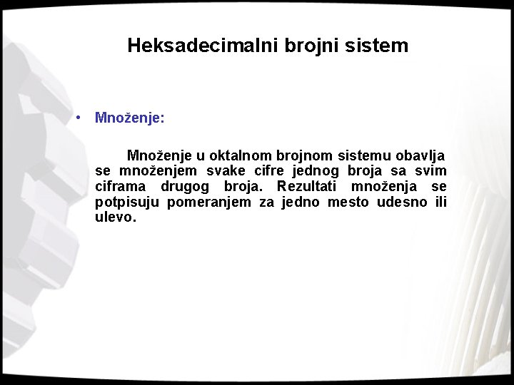 Heksadecimalni brojni sistem • Množenje: Množenje u oktalnom brojnom sistemu obavlja se množenjem svake