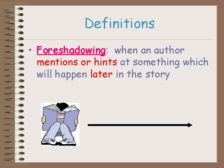 Definitions • Foreshadowing: when an author mentions or hints at something which will happen