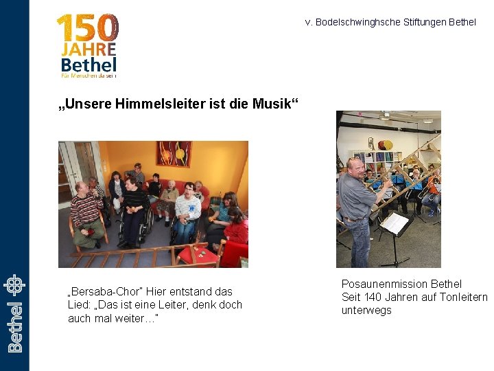 v. Bodelschwinghsche Stiftungen Bethel „Unsere Himmelsleiter ist die Musik“ „Bersaba-Chor“ Hier entstand das Lied: