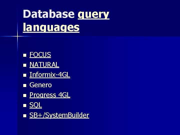 Database query languages n n n n FOCUS NATURAL Informix-4 GL Genero Progress 4