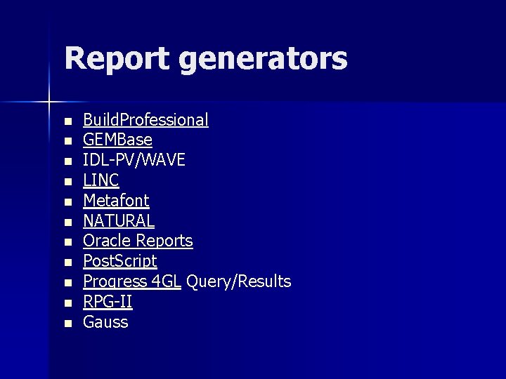 Report generators n n n Build. Professional GEMBase IDL-PV/WAVE LINC Metafont NATURAL Oracle Reports