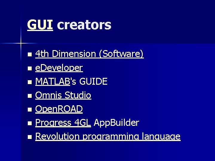 GUI creators 4 th Dimension (Software) n e. Developer n MATLAB's GUIDE n Omnis