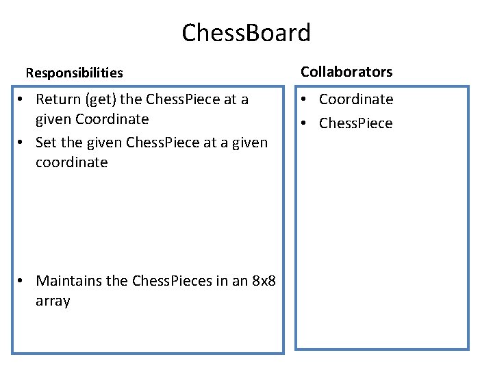 Chess. Board Responsibilities • Return (get) the Chess. Piece at a given Coordinate •