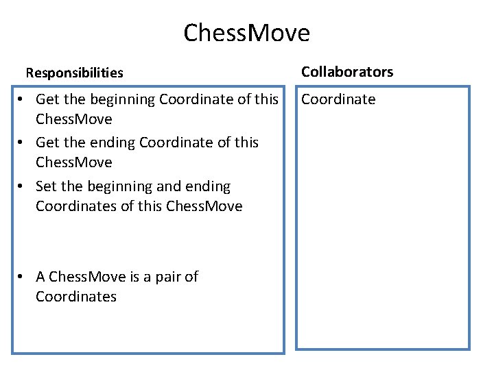 Chess. Move Responsibilities • Get the beginning Coordinate of this Chess. Move • Get