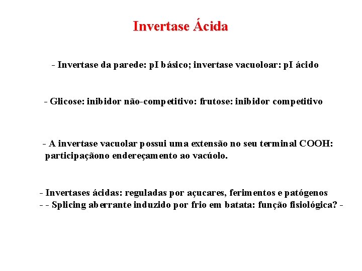 Invertase Ácida - Invertase da parede: p. I básico; invertase vacuoloar: p. I ácido