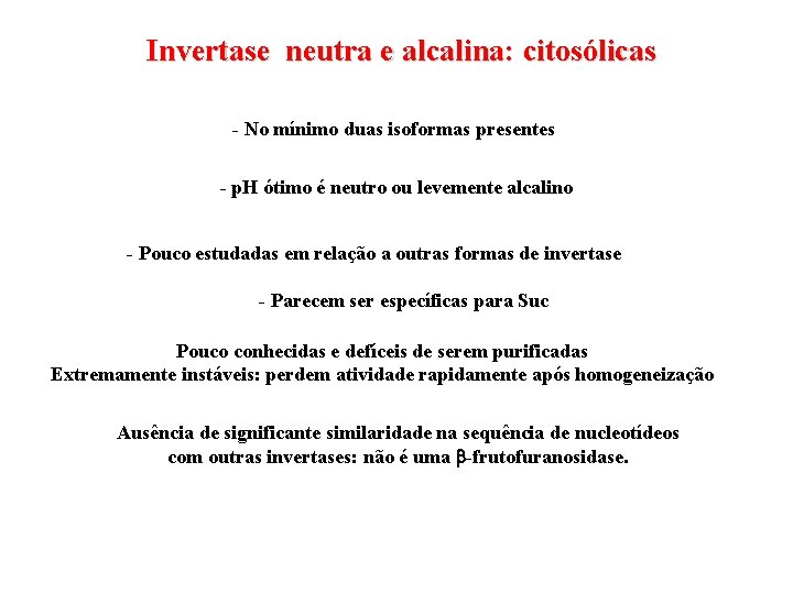 Invertase neutra e alcalina: citosólicas - No mínimo duas isoformas presentes - p. H