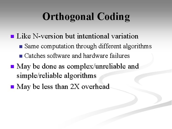 Orthogonal Coding n Like N-version but intentional variation Same computation through different algorithms n
