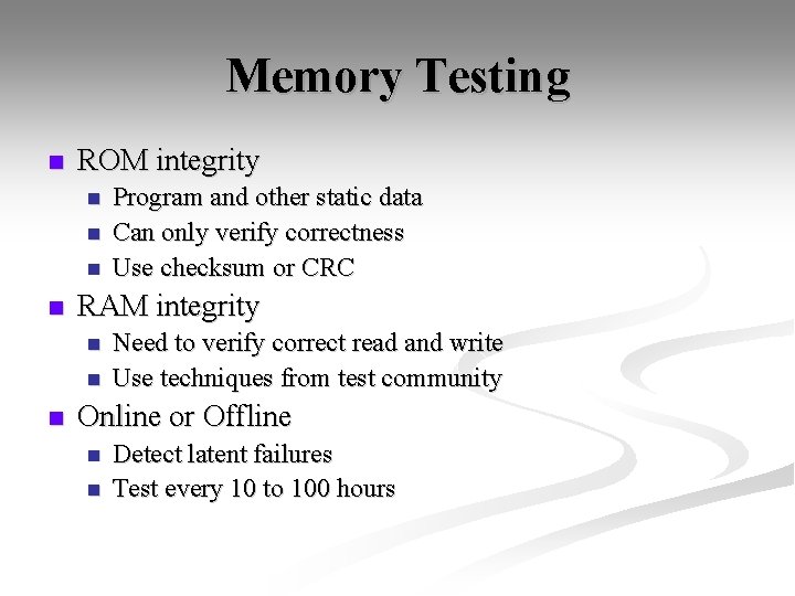 Memory Testing n ROM integrity n n RAM integrity n n n Program and
