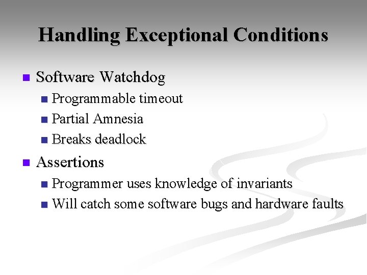 Handling Exceptional Conditions n Software Watchdog Programmable timeout n Partial Amnesia n Breaks deadlock