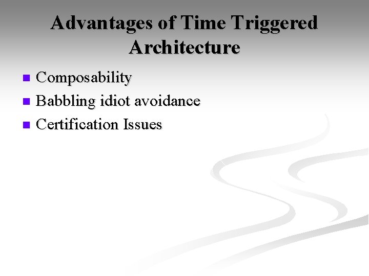 Advantages of Time Triggered Architecture Composability n Babbling idiot avoidance n Certification Issues n