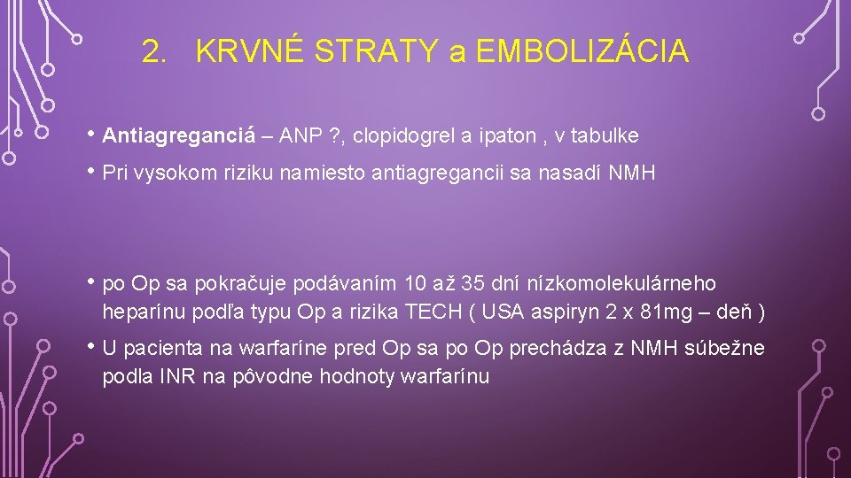 2. KRVNÉ STRATY a EMBOLIZÁCIA • Antiagreganciá – ANP ? , clopidogrel a ipaton