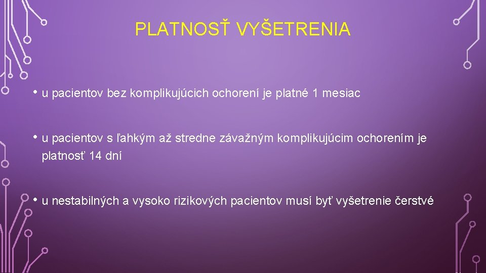 PLATNOSŤ VYŠETRENIA • u pacientov bez komplikujúcich ochorení je platné 1 mesiac • u