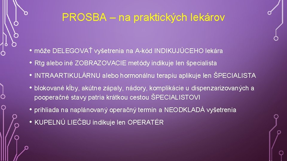PROSBA – na praktických lekárov • môže DELEGOVAŤ vyšetrenia na A-kód INDIKUJÚCEHO lekára •