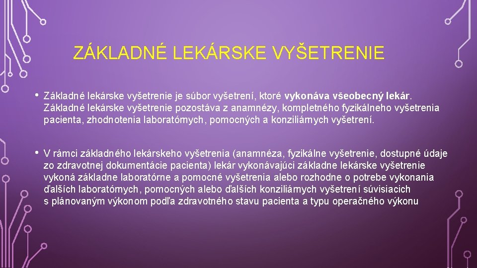  ZÁKLADNÉ LEKÁRSKE VYŠETRENIE • Základné lekárske vyšetrenie je súbor vyšetrení, ktoré vykonáva všeobecný