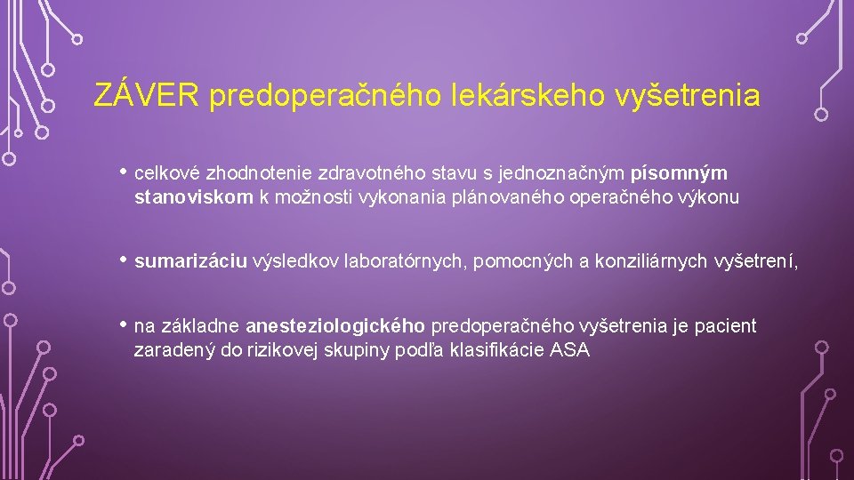 ZÁVER predoperačného lekárskeho vyšetrenia • celkové zhodnotenie zdravotného stavu s jednoznačným písomným stanoviskom k