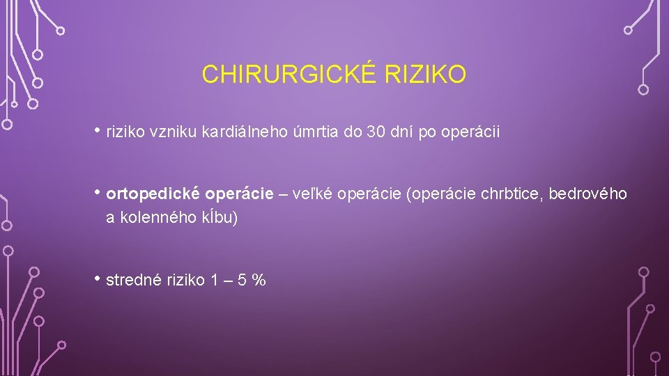 CHIRURGICKÉ RIZIKO • riziko vzniku kardiálneho úmrtia do 30 dní po operácii • ortopedické