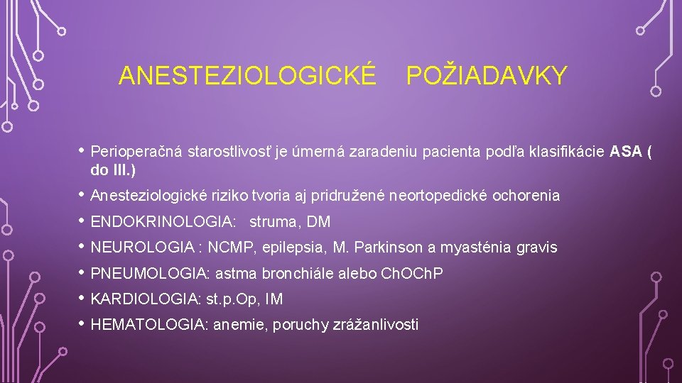  ANESTEZIOLOGICKÉ POŽIADAVKY • Perioperačná starostlivosť je úmerná zaradeniu pacienta podľa klasifikácie ASA (