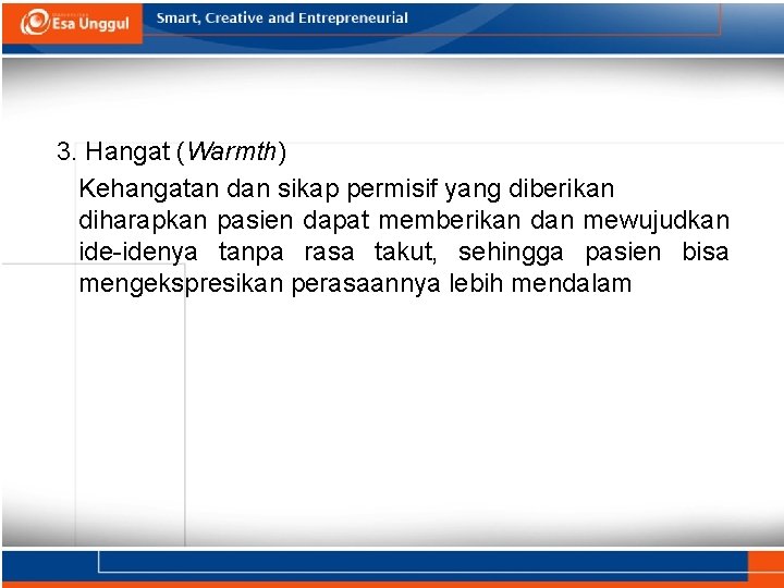 3. Hangat (Warmth) Kehangatan dan sikap permisif yang diberikan diharapkan pasien dapat memberikan dan