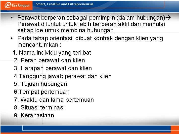  • Perawat berperan sebagai pemimpin (dalam hubungan) Perawat dituntut untuk lebih berperan aktif