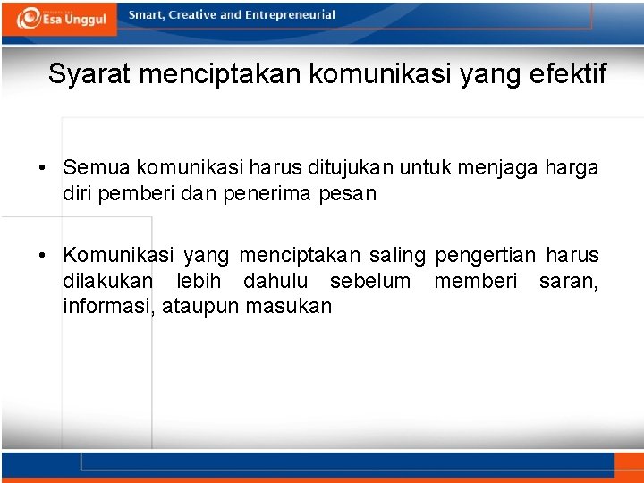 Syarat menciptakan komunikasi yang efektif • Semua komunikasi harus ditujukan untuk menjaga harga diri