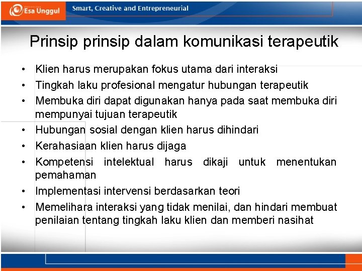 Prinsip prinsip dalam komunikasi terapeutik • Klien harus merupakan fokus utama dari interaksi •