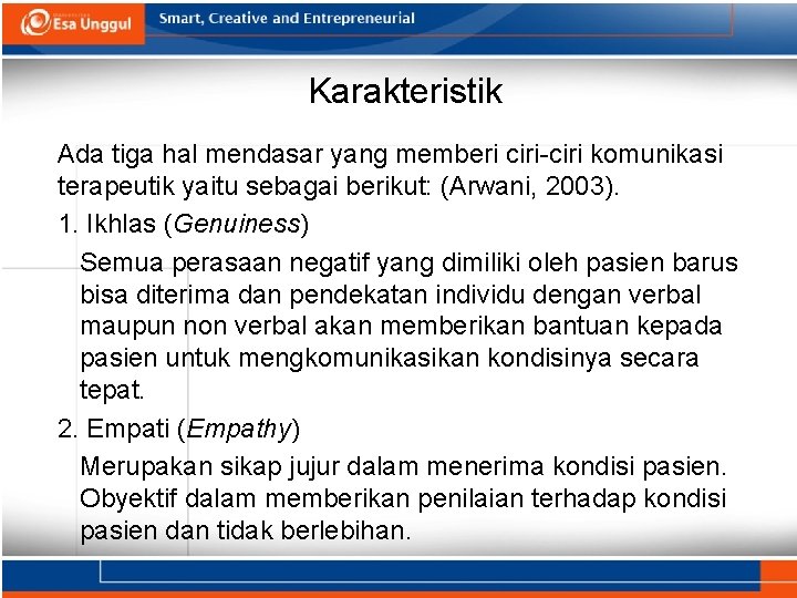 Karakteristik Ada tiga hal mendasar yang memberi ciri-ciri komunikasi terapeutik yaitu sebagai berikut: (Arwani,