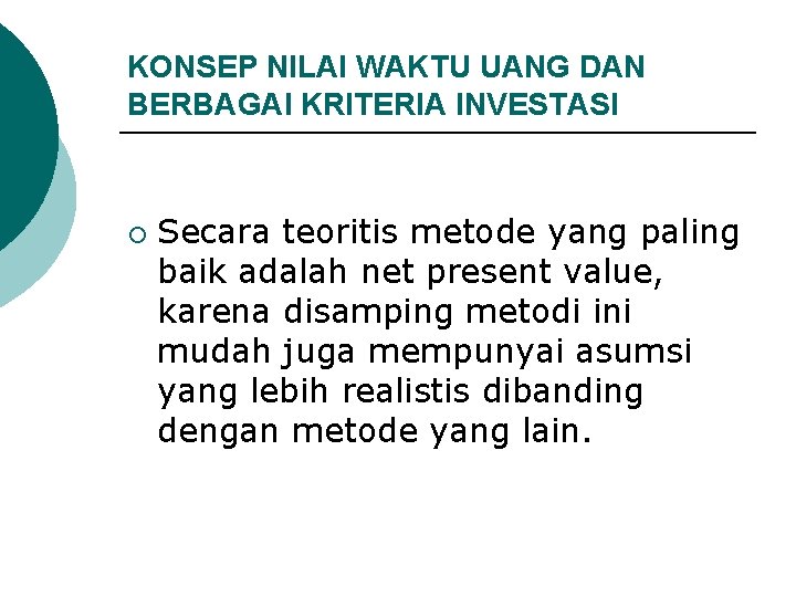 KONSEP NILAI WAKTU UANG DAN BERBAGAI KRITERIA INVESTASI ¡ Secara teoritis metode yang paling KONSEP NILAI WAKTU UANG DAN BERBAGAI KRITERIA INVESTASI ¡ Secara teoritis metode yang paling