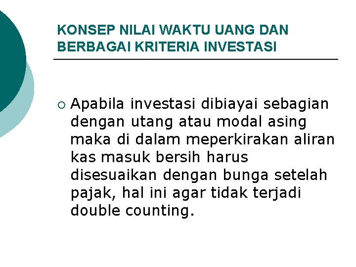 KONSEP NILAI WAKTU UANG DAN BERBAGAI KRITERIA INVESTASI ¡ Apabila investasi dibiayai sebagian dengan KONSEP NILAI WAKTU UANG DAN BERBAGAI KRITERIA INVESTASI ¡ Apabila investasi dibiayai sebagian dengan