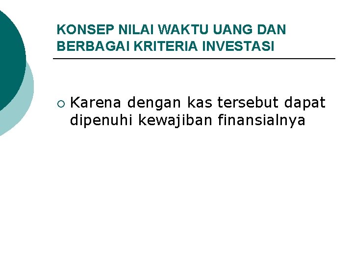 KONSEP NILAI WAKTU UANG DAN BERBAGAI KRITERIA INVESTASI ¡ Karena dengan kas tersebut dapat KONSEP NILAI WAKTU UANG DAN BERBAGAI KRITERIA INVESTASI ¡ Karena dengan kas tersebut dapat