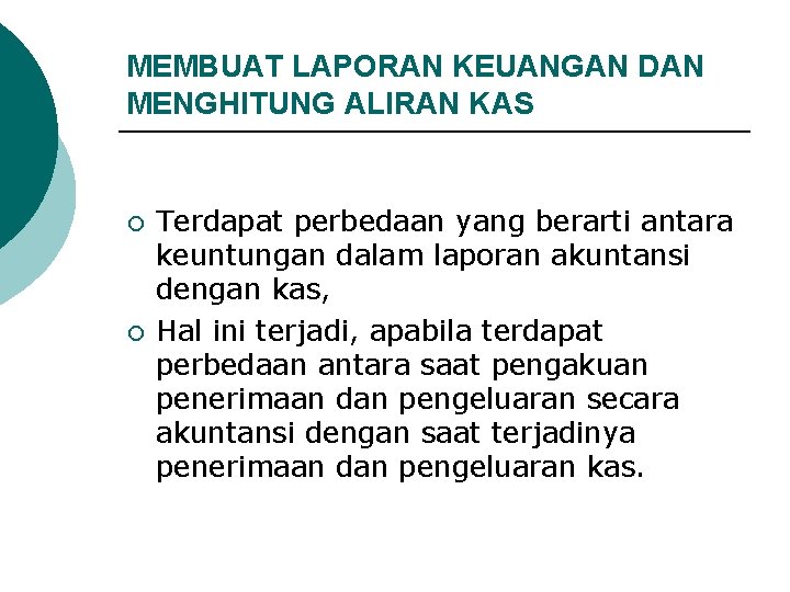 MEMBUAT LAPORAN KEUANGAN DAN MENGHITUNG ALIRAN KAS ¡ ¡ Terdapat perbedaan yang berarti antara MEMBUAT LAPORAN KEUANGAN DAN MENGHITUNG ALIRAN KAS ¡ ¡ Terdapat perbedaan yang berarti antara