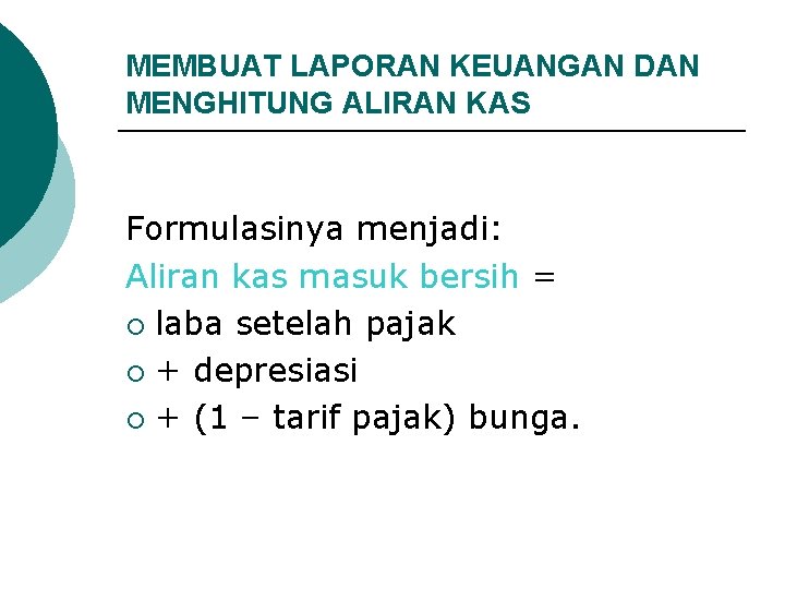 MEMBUAT LAPORAN KEUANGAN DAN MENGHITUNG ALIRAN KAS Formulasinya menjadi: Aliran kas masuk bersih = MEMBUAT LAPORAN KEUANGAN DAN MENGHITUNG ALIRAN KAS Formulasinya menjadi: Aliran kas masuk bersih =