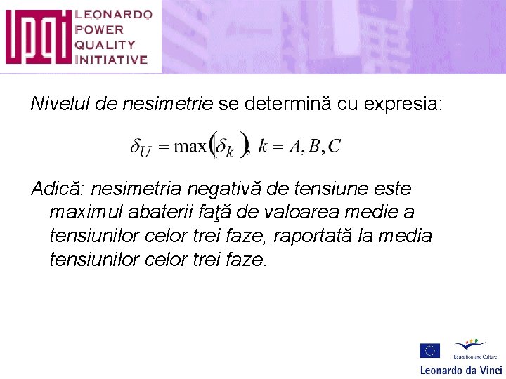 Nivelul de nesimetrie se determină cu expresia: Adică: nesimetria negativă de tensiune este maximul