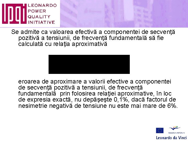 Se admite ca valoarea efectivă a componentei de secvenţă pozitivă a tensiunii, de frecvenţă