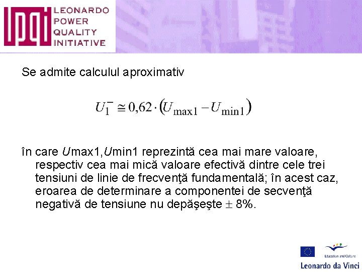 Se admite calculul aproximativ în care Umax 1, Umin 1 reprezintă cea mai mare