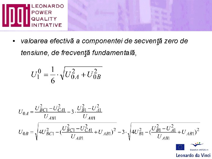 • valoarea efectivă a componentei de secvenţă zero de tensiune, de frecvenţă fundamentală,