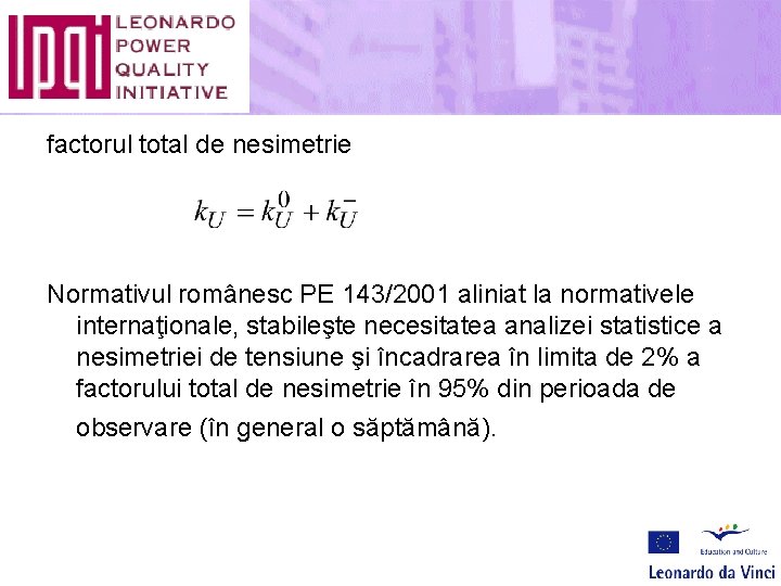 factorul total de nesimetrie Normativul românesc PE 143/2001 aliniat la normativele internaţionale, stabileşte necesitatea