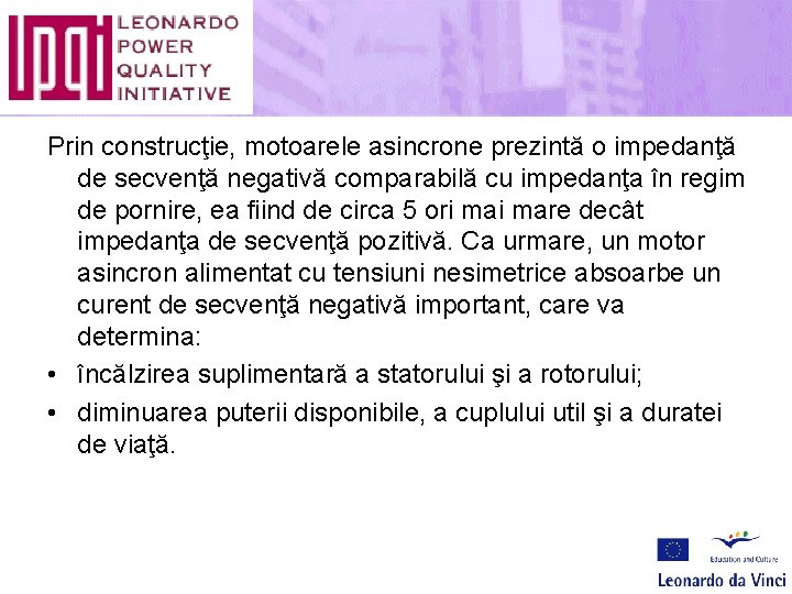 Prin construcţie, motoarele asincrone prezintă o impedanţă de secvenţă negativă comparabilă cu impedanţa în