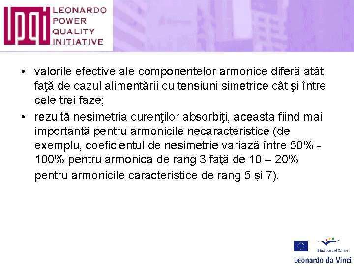  • valorile efective ale componentelor armonice diferă atât faţă de cazul alimentării cu