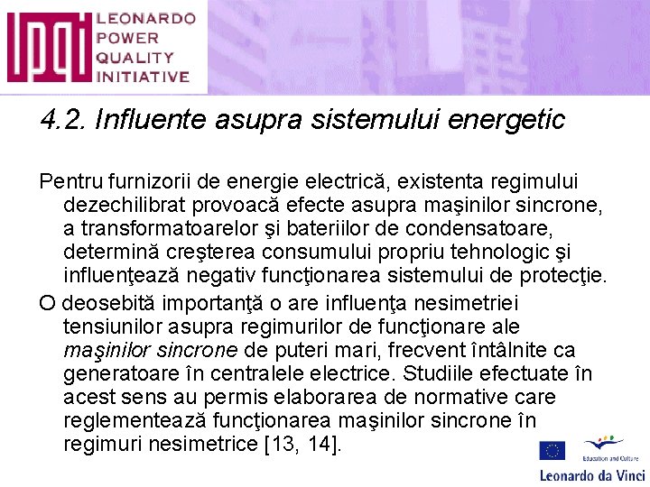 4. 2. Influente asupra sistemului energetic Pentru furnizorii de energie electrică, existenta regimului dezechilibrat