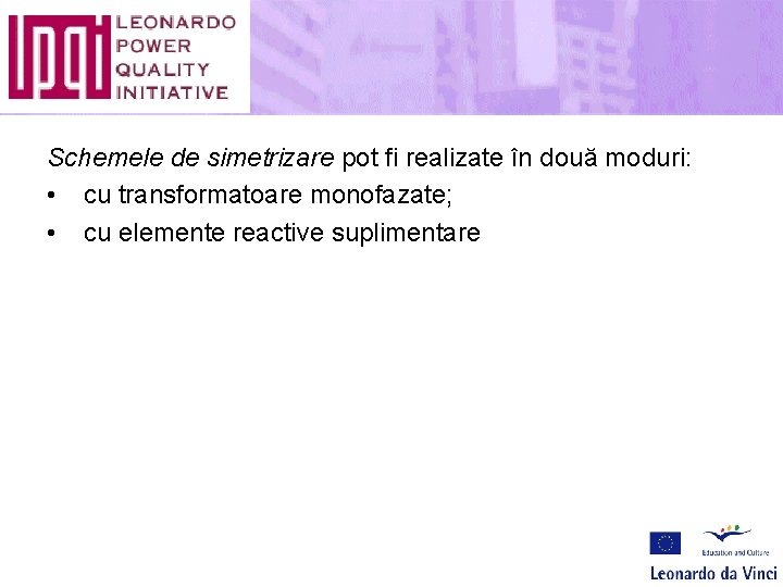 Schemele de simetrizare pot fi realizate în două moduri: • cu transformatoare monofazate; •