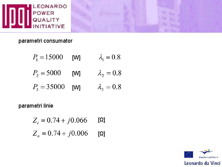 parametri consumator [W] [W] parametri linie [Ω] 