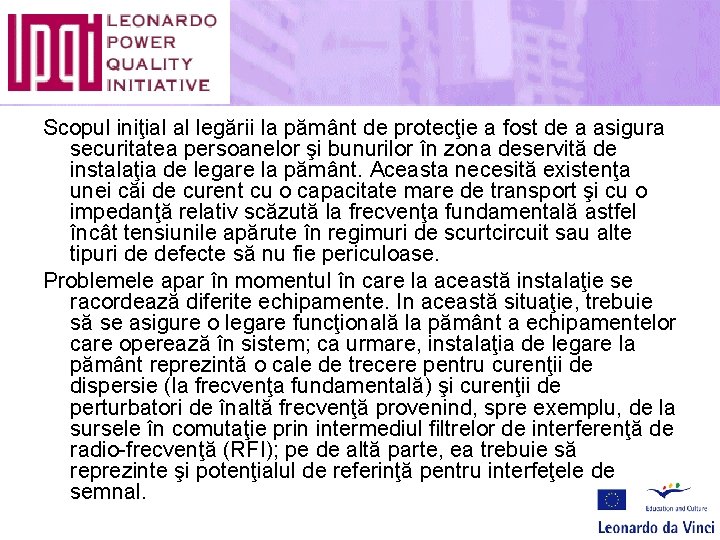 Scopul iniţial al legării la pământ de protecţie a fost de a asigura securitatea