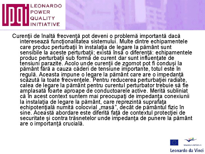 Curenţii de înaltă frecvenţă pot deveni o problemă importantă dacă interesează funcţionalitatea sistemului. Multe