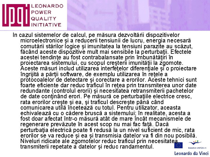 In cazul sistemelor de calcul, pe măsura dezvoltării dispozitivelor microelectronice şi a reducerii tensiunii