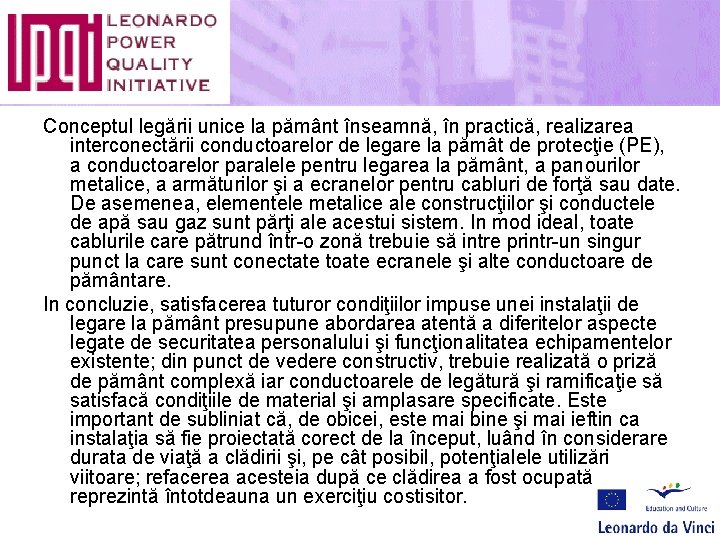 Conceptul legării unice la pământ înseamnă, în practică, realizarea interconectării conductoarelor de legare la