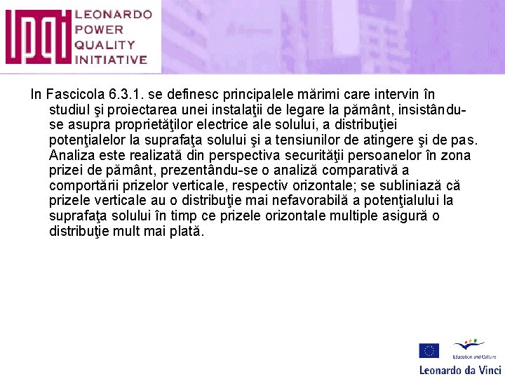 In Fascicola 6. 3. 1. se definesc principalele mărimi care intervin în studiul şi