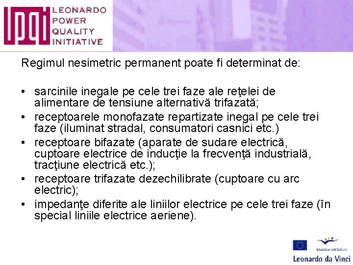 Regimul nesimetric permanent poate fi determinat de: • sarcinile inegale pe cele trei faze